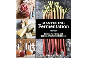 Mastering Fermentation: Recipes for Making and Cooking with Fermented Foods [A Cookbook]
