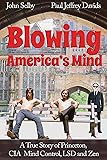 Blowing America's Mind: A True Story of Princeton, CIA Mind Control, LSD and Zen