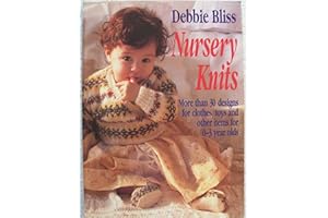Nursery Knits: More Than 30 Designs for Clothes, Toys and Other Items for 0-3 Year Olds