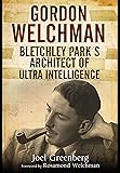 Gordon Welchman: Bletchley Park’s Architect of Ultra Intelligence