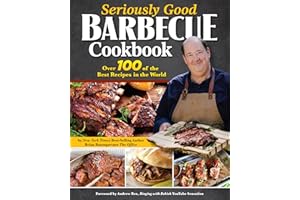 Seriously Good Barbecue Cookbook: Over 100 of the Best Recipes in the World