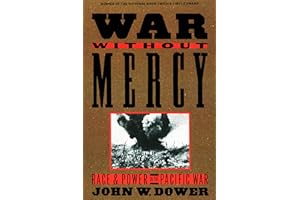 War without Mercy: Race and Power in the Pacific War (NATIONAL BOOK CRITICS CIRCLE AWARD WINNER)