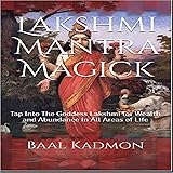 Lakshmi Mantra Magick: Tap into the Goddess Lakshmi