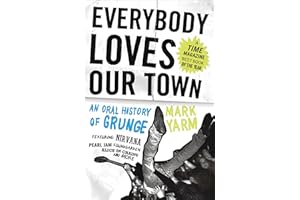 Everybody Loves Our Town: An Oral History of Grunge