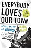 Everybody Loves Our Town: An Oral History of Grunge