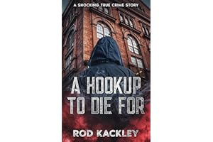 A Hookup To Die For: A Shocking True Crime Story