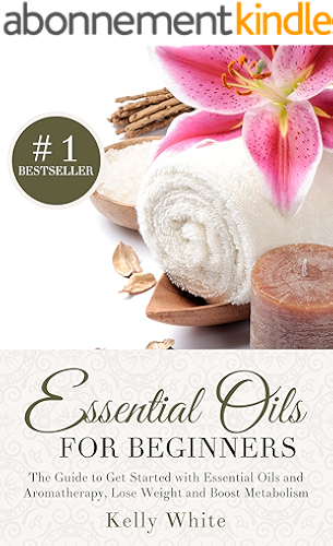 Download Essential Oils for Beginners: The Guide to Get Started with Essential Oils and Aromatherapy, Lose Weight and Boost Metabolism ( Essential Oils, Aromatherapy, ... Oils for Beginners) (English Edition) PDF