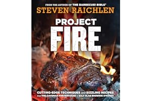 Project Fire: Cutting-Edge Techniques and Sizzling Recipes from the Caveman Porterhouse to Salt Slab Brownie S'Mores (Steven Raichlen Barbecue Bible Cookbooks)