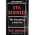 Evil Geniuses: The Unmaking of America: A Recent History