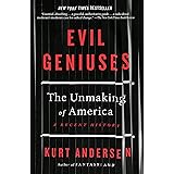 Evil Geniuses: The Unmaking of America: A Recent History