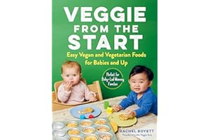 Veggie from the Start: Easy Vegan and Vegetarian Foods for Babies and Up—Perfect for Baby-Led Weaning Families