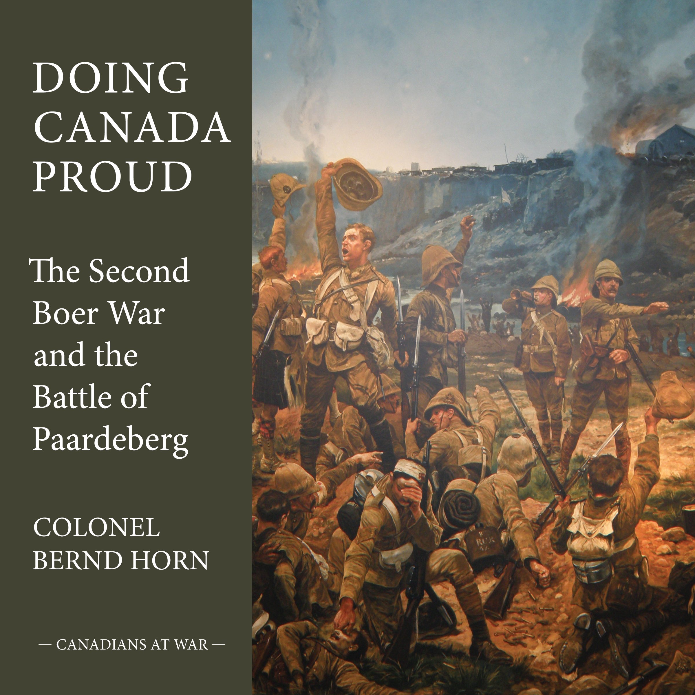 Amazon Com Doing Canada Proud The Second Boer War And The Battle Of Paardeberg Canadians At War 8 9781459705777 Horn Colonel Bernd Books