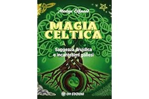 Magia celtica: Saggezza druidica e incantesimi gallesi (Italian Edition)