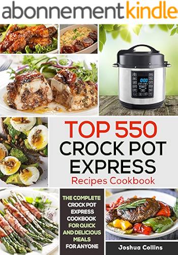 Download Top 550 Crock Pot Express Recipes Cookbook: The Complete Crock Pot Express Cookbook for Quick and Delicious Meals for Anyone (English Edition) PDF