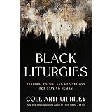 Black Liturgies: Prayers, Poems, and Meditations for Staying Human