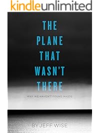 The Plane That Wasn't There: Why We Haven't Found Malaysia Airlines Flight 370 (Kindle Single)