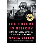 The Future Is History (National Book Award Winner): How Totalitarianism Reclaimed Russia