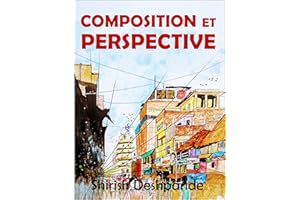 Composition et perspective: Un guide simple, mais puissant, pour dessiner des esquisses étonnantes et expressives (French Edi