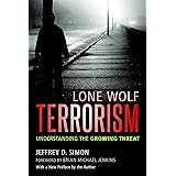 Lone Wolf Terrorism: Understanding the Growing Threat