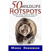 50 Wildlife Hotspots: Grand Teton National Park and Surrounding Communities book cover 50 Wildlife Hotspots: Grand Teton National Park and Surrounding Communities book cover