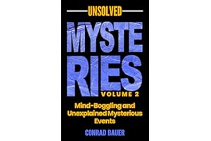 Unsolved Mysteries Volume 2 - Mind-Boggling and Unexplained Mysterious Events (Paranormal and Unexplained Mysteries Book 28)