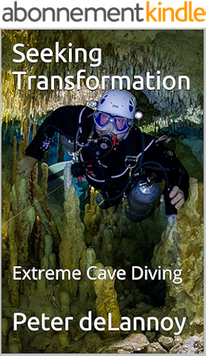 Download Seeking Transformation: Extreme Cave Diving (English Edition) PDF