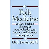 Folk Medicine: A New England Almanac of Natural Health Care From a Noted Vermont Country Doctor