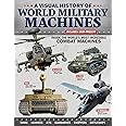 A Visual History of World Military Machines: Inside the World's Most Incredible Combat Machines (Fox Chapel Publishing) Legendary Vehicles - Spitfires, U-Boats, Humvees, Stealth Bombers, and More