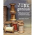 Junk Genius: Stylish ways to repurpose everyday objects, with over 80 projects and ideas