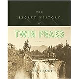 The Secret History of Twin Peaks: A Novel