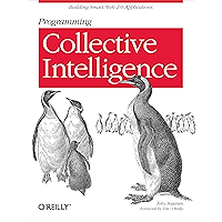 Programming Collective Intelligence: Building Smart Web 2.0 Applications