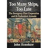 Too Many Ships, Too Late: The Emergency Fleet Corporation and Its Redundant Armada