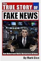 The True Story of Fake News: How Mainstream Media Manipulates Millions Kindle Edition