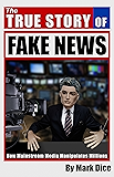 The True Story of Fake News: How Mainstream Media Manipulates Millions