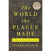 The World the Plague Made: The Black Death and the Rise of Europe
