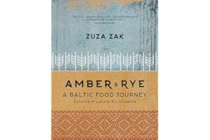 Amber & Rye: A Baltic Food Journey: Estonia • Latvia • Lithuania