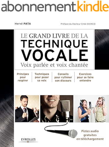 Download Le grand livre de la technique vocale: Voix parlée et voix chantée - Principe pour respirer, techniques pour poser sa voix, conseils pour rythmer son discours, ... se faire entendre (Le grand livre de...) PDF