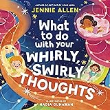 What to Do with Your Whirly, Swirly Thoughts