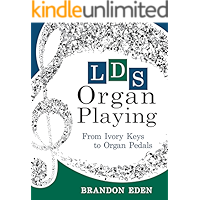 LDS Organ Playing: From Ivory Keys to Organ Pedals book cover