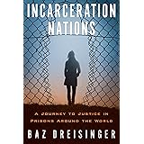 Incarceration Nations: A Journey to Justice in Prisons Around the World