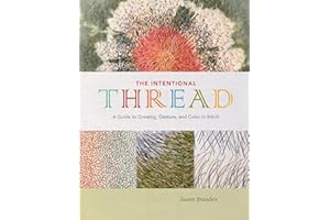 The Intentional Thread: A Guide to Drawing, Gesture, and Color in Stitch