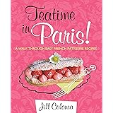 Teatime in Paris!: A Walk Through Easy French Patisserie Recipes