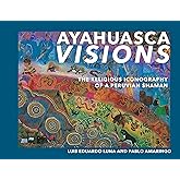 Ayahuasca Visions: The Religious Iconography of a Peruvian Shaman--Unveiling the sacred mysteries of Ayahuasca