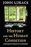 History and the Human Condition: A Historian's Pursuit of Knowledge