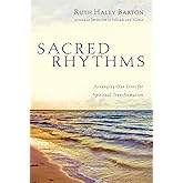 Sacred Rhythms: Arranging Our Lives for Spiritual Transformation (Transforming Resources)