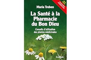 La Santé à la Pharmacie du Bon Dieu: Conseils d'utilisation des plantes médicinales (French Edition)