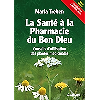 La Santé à la Pharmacie du Bon Dieu: Conseils d'utilisation des plantes médicinales (French Edition) book cover La Santé à la Pharmacie du Bon Dieu: Conseils d'utilisation des plantes médicinales (French Edition) book cover