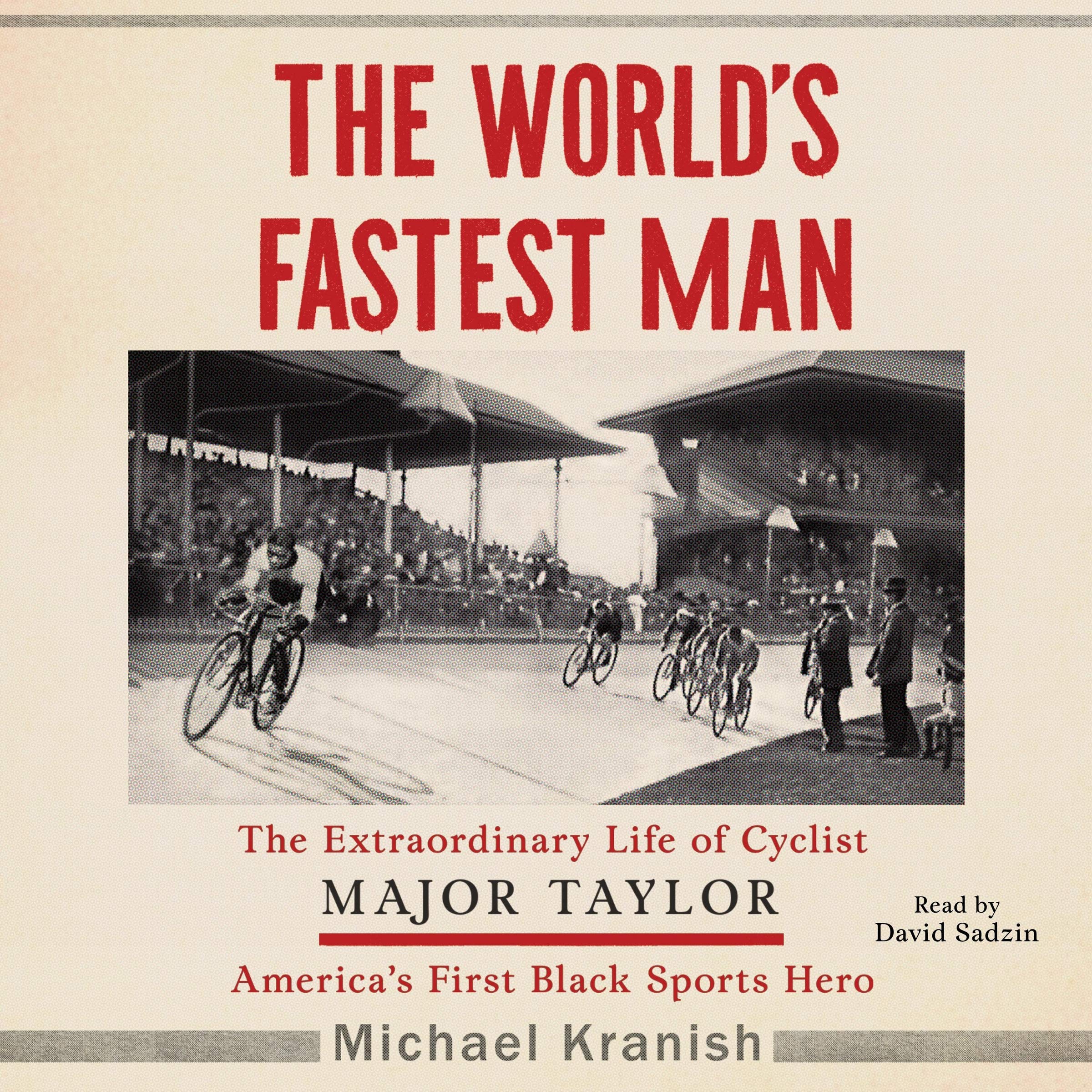 The World S Fastest Man The Extraordinary Life Of Major Taylor America S First Black Sports Hero Michael Kranish 9781508286424 Amazon Com Books
