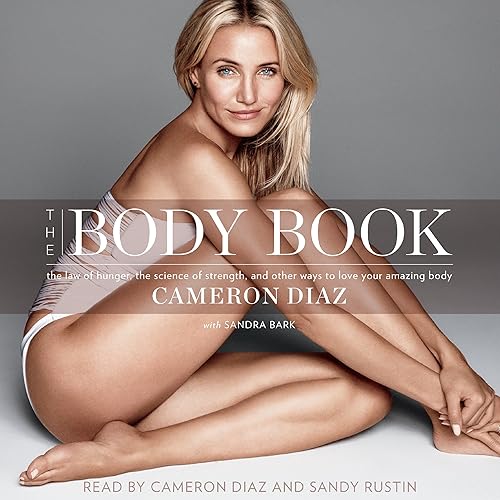 Download The Body Book: The Law of Hunger, the Science of Strength, and Other Ways to Love Your Amazing Body PDF