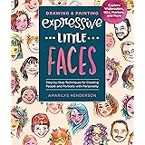 Drawing and Painting Expressive Little Faces: Step-by-Step Techniques for Creating People and Portraits with Personality--Exp